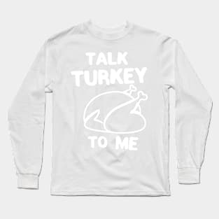 Talk turkey to me thanksgiving Long Sleeve T-Shirt